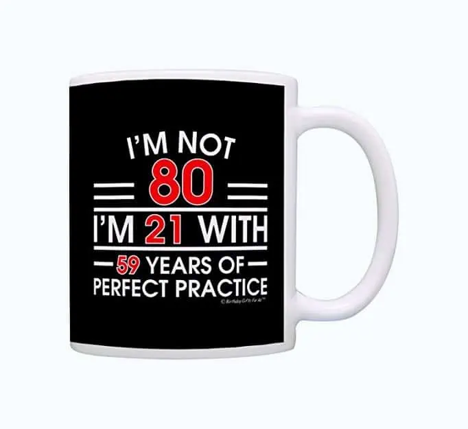 Product Image of the 80th Birthday Mug - I’m Not 80 I'm 21 with Perfect Practice