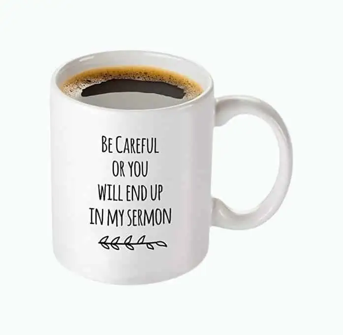 Product Image of the Be Careful or You Will End Up In My Sermon Pastor Mug