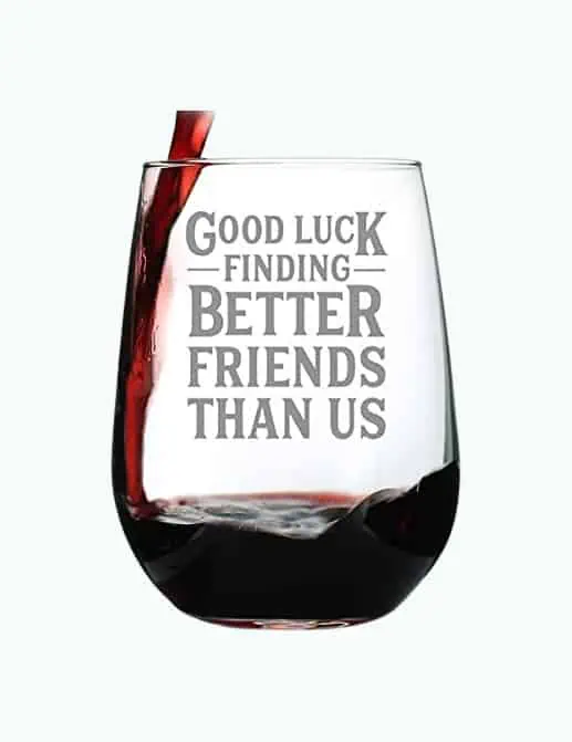 Product Image of the Good Luck Finding Better Friends Than Us - Stemless Wine Glass
