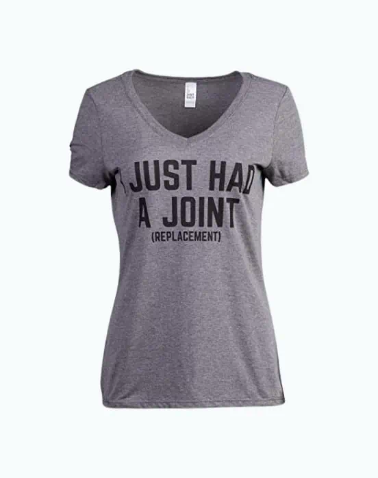 Product Image of the I Just had a Joint (Replacement) T-Shirt