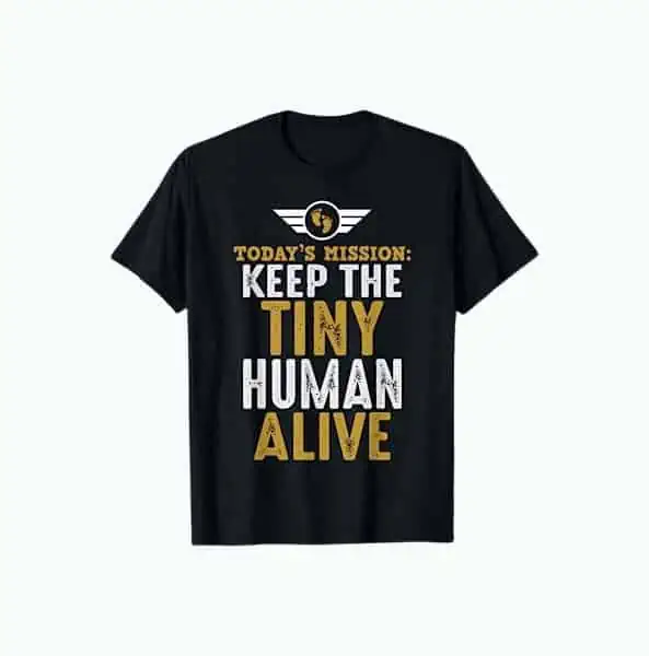 Product Image of the Keep The Tiny Human Alive Shirt