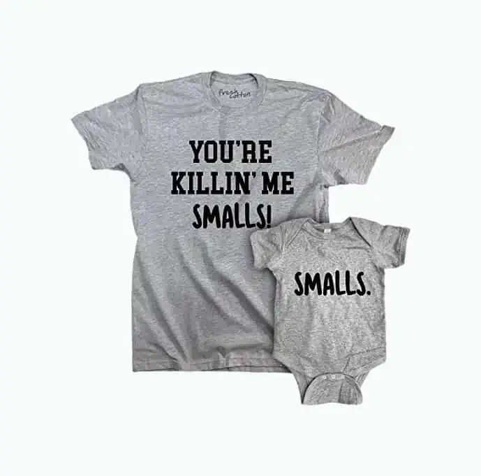 Product Image of the You’re Killin’ Me Smalls! Dad & Baby Shirts